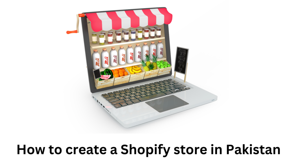 how to create a Shopify store in Pakistan