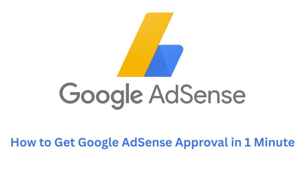 How to Get Google AdSense Approval in 1 Minute
